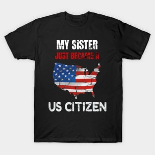 My Sister US CITIZEN American Flag Map T-Shirt